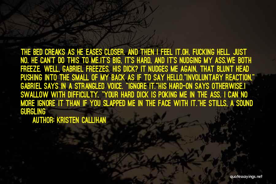 Kristen Callihan Quotes: The Bed Creaks As He Eases Closer. And Then I Feel It.oh, Fucking Hell. Just No. He Can't Do This