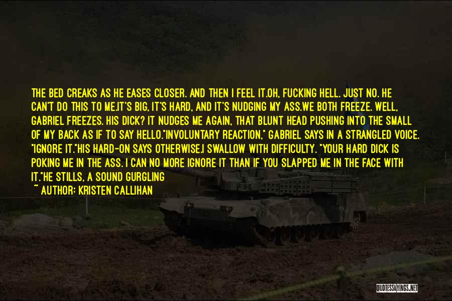 Kristen Callihan Quotes: The Bed Creaks As He Eases Closer. And Then I Feel It.oh, Fucking Hell. Just No. He Can't Do This