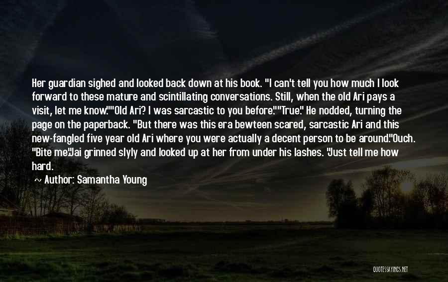 Samantha Young Quotes: Her Guardian Sighed And Looked Back Down At His Book. I Can't Tell You How Much I Look Forward To