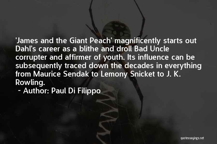 Paul Di Filippo Quotes: 'james And The Giant Peach' Magnificently Starts Out Dahl's Career As A Blithe And Droll Bad Uncle Corrupter And Affirmer