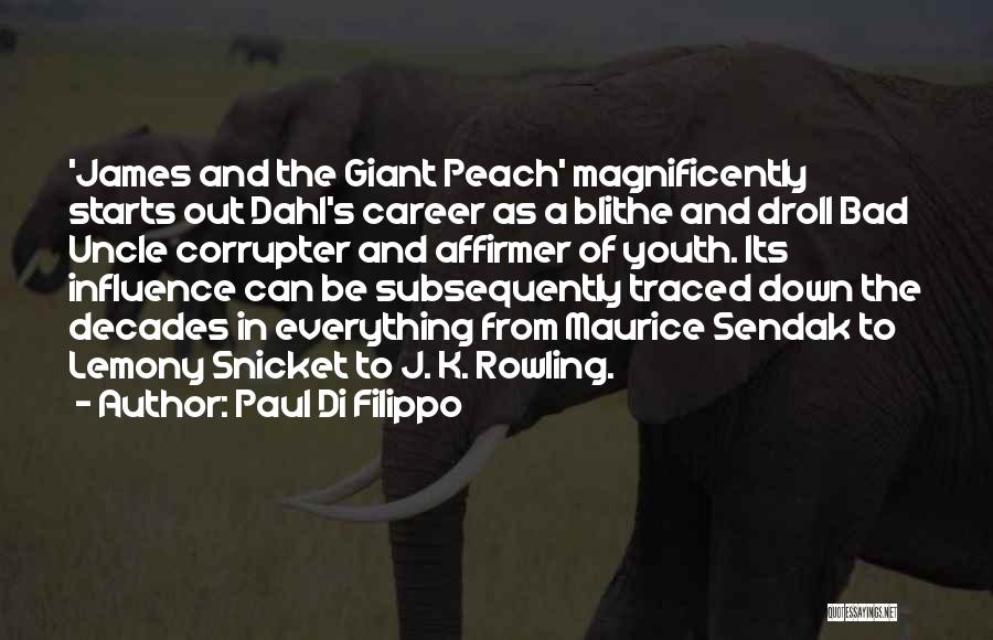 Paul Di Filippo Quotes: 'james And The Giant Peach' Magnificently Starts Out Dahl's Career As A Blithe And Droll Bad Uncle Corrupter And Affirmer