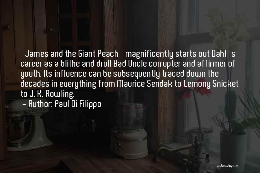 Paul Di Filippo Quotes: 'james And The Giant Peach' Magnificently Starts Out Dahl's Career As A Blithe And Droll Bad Uncle Corrupter And Affirmer