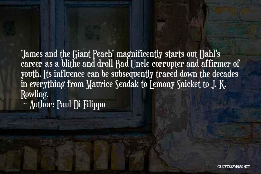 Paul Di Filippo Quotes: 'james And The Giant Peach' Magnificently Starts Out Dahl's Career As A Blithe And Droll Bad Uncle Corrupter And Affirmer