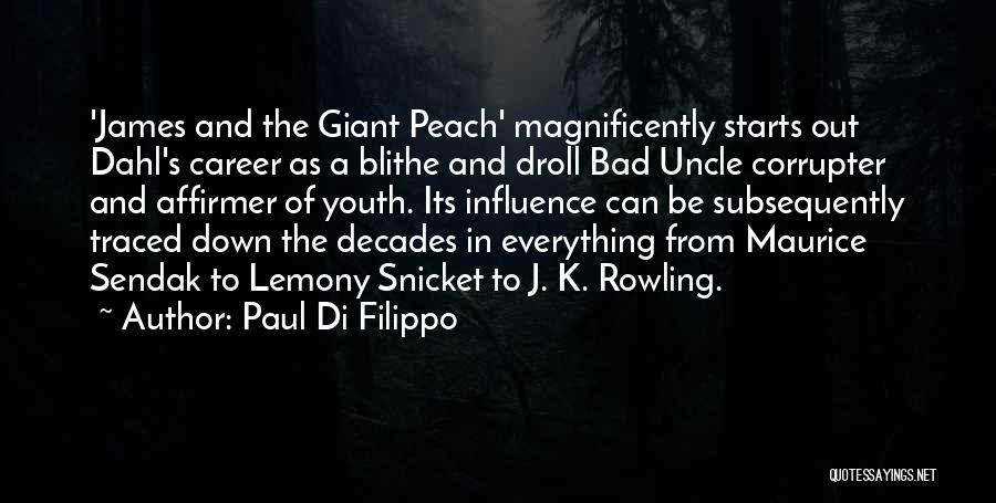 Paul Di Filippo Quotes: 'james And The Giant Peach' Magnificently Starts Out Dahl's Career As A Blithe And Droll Bad Uncle Corrupter And Affirmer