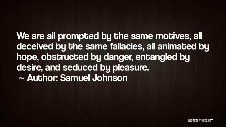 Samuel Johnson Quotes: We Are All Prompted By The Same Motives, All Deceived By The Same Fallacies, All Animated By Hope, Obstructed By