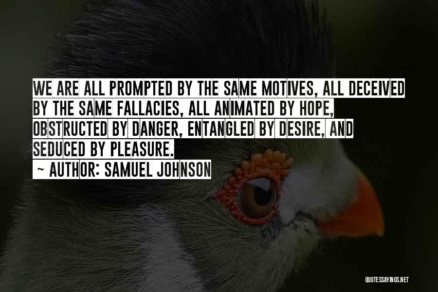 Samuel Johnson Quotes: We Are All Prompted By The Same Motives, All Deceived By The Same Fallacies, All Animated By Hope, Obstructed By