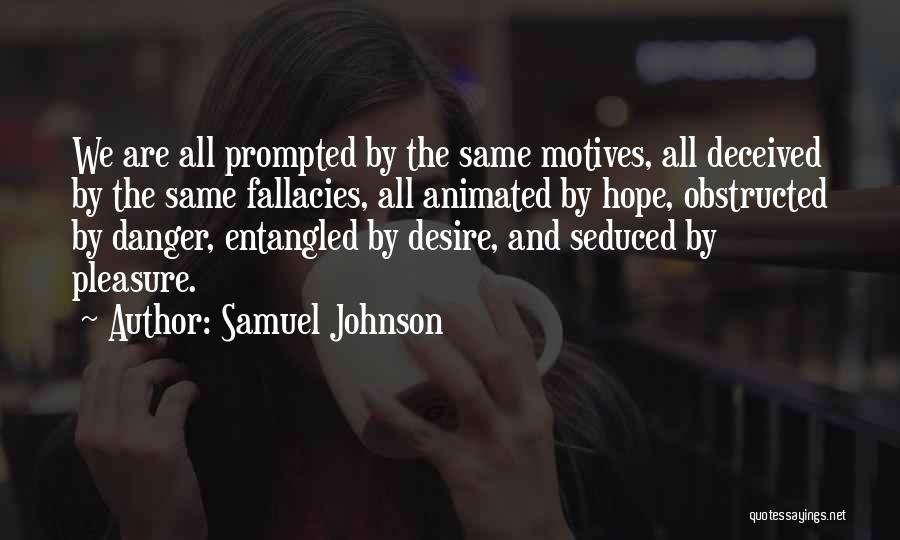 Samuel Johnson Quotes: We Are All Prompted By The Same Motives, All Deceived By The Same Fallacies, All Animated By Hope, Obstructed By