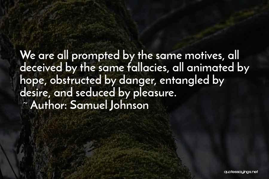 Samuel Johnson Quotes: We Are All Prompted By The Same Motives, All Deceived By The Same Fallacies, All Animated By Hope, Obstructed By