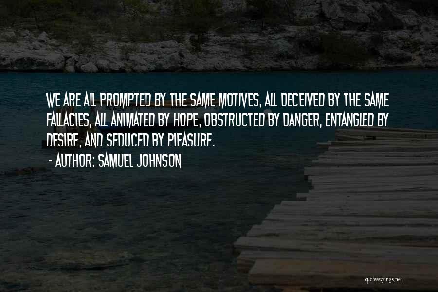 Samuel Johnson Quotes: We Are All Prompted By The Same Motives, All Deceived By The Same Fallacies, All Animated By Hope, Obstructed By