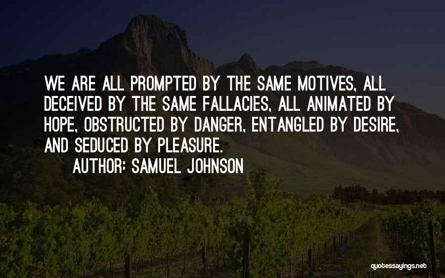 Samuel Johnson Quotes: We Are All Prompted By The Same Motives, All Deceived By The Same Fallacies, All Animated By Hope, Obstructed By