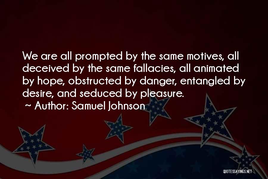 Samuel Johnson Quotes: We Are All Prompted By The Same Motives, All Deceived By The Same Fallacies, All Animated By Hope, Obstructed By