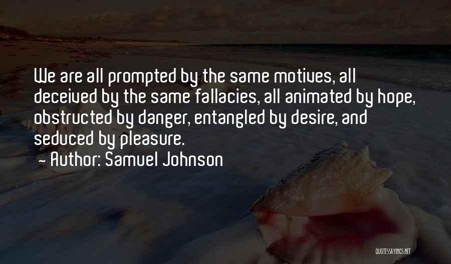 Samuel Johnson Quotes: We Are All Prompted By The Same Motives, All Deceived By The Same Fallacies, All Animated By Hope, Obstructed By