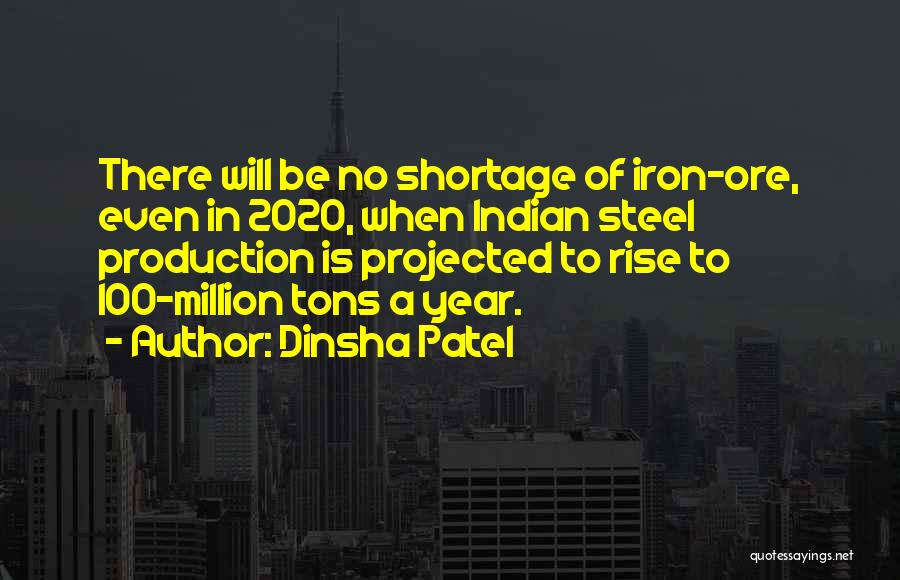 Dinsha Patel Quotes: There Will Be No Shortage Of Iron-ore, Even In 2020, When Indian Steel Production Is Projected To Rise To 100-million