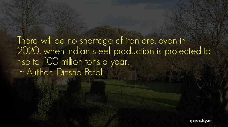 Dinsha Patel Quotes: There Will Be No Shortage Of Iron-ore, Even In 2020, When Indian Steel Production Is Projected To Rise To 100-million