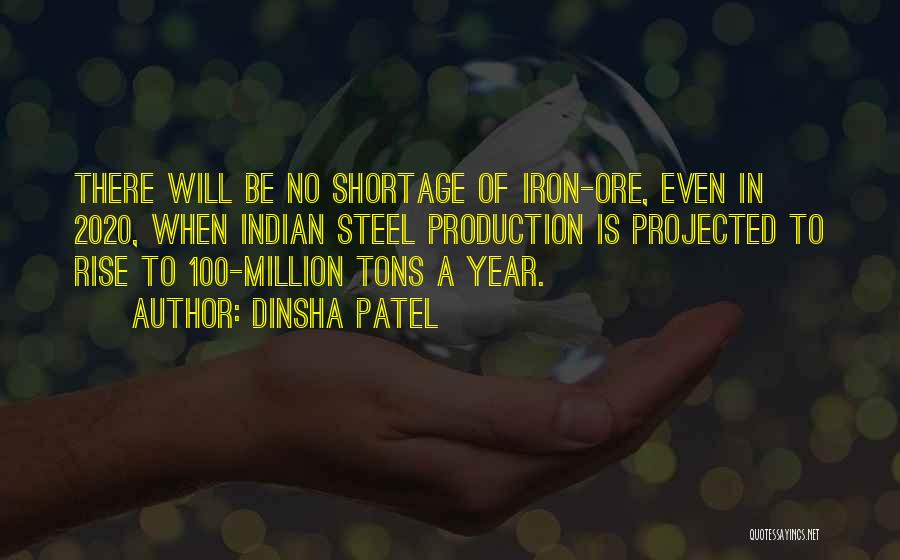 Dinsha Patel Quotes: There Will Be No Shortage Of Iron-ore, Even In 2020, When Indian Steel Production Is Projected To Rise To 100-million