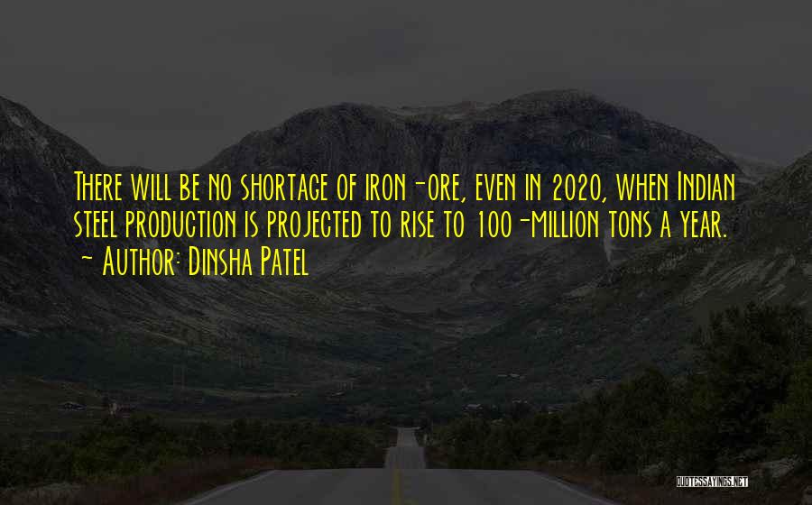 Dinsha Patel Quotes: There Will Be No Shortage Of Iron-ore, Even In 2020, When Indian Steel Production Is Projected To Rise To 100-million