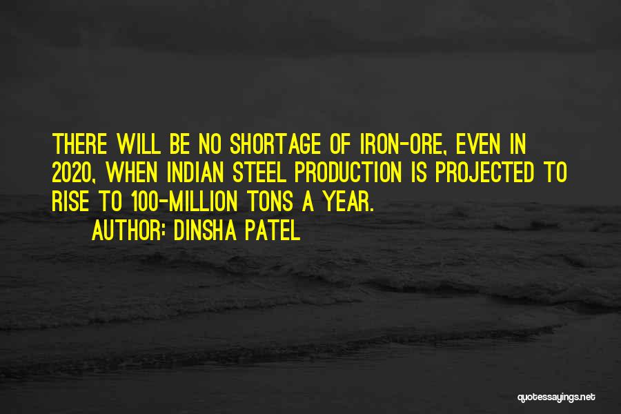 Dinsha Patel Quotes: There Will Be No Shortage Of Iron-ore, Even In 2020, When Indian Steel Production Is Projected To Rise To 100-million