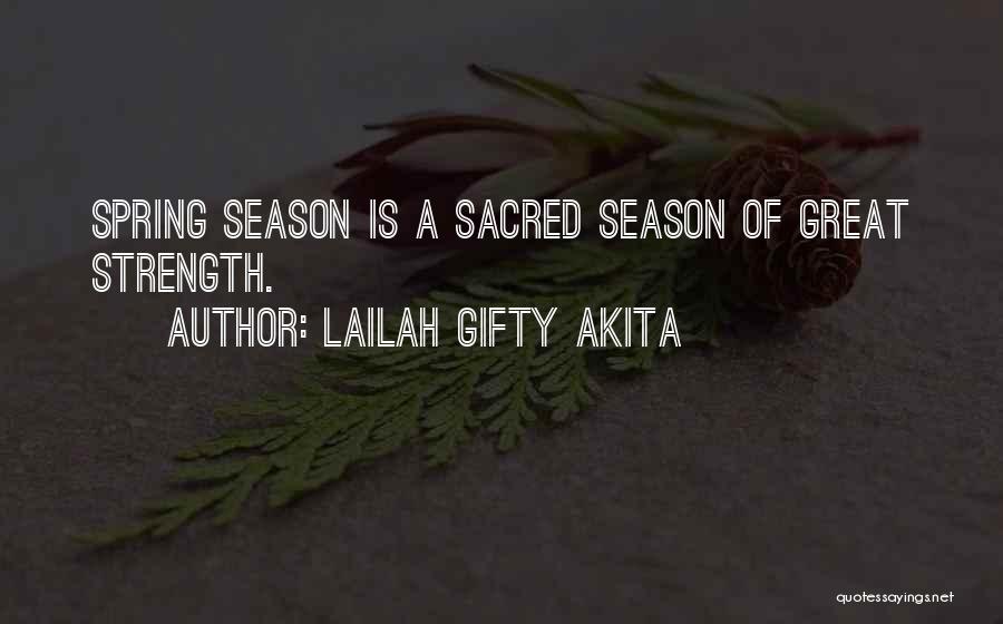 Lailah Gifty Akita Quotes: Spring Season Is A Sacred Season Of Great Strength.