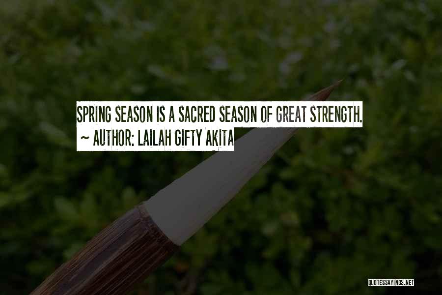 Lailah Gifty Akita Quotes: Spring Season Is A Sacred Season Of Great Strength.