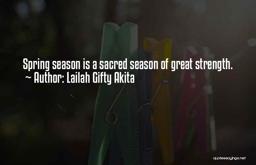 Lailah Gifty Akita Quotes: Spring Season Is A Sacred Season Of Great Strength.