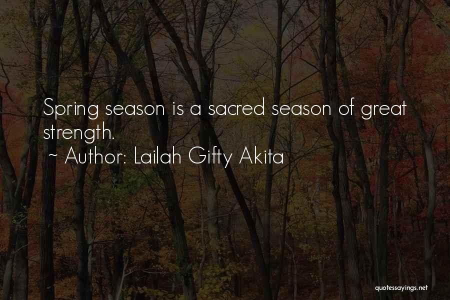 Lailah Gifty Akita Quotes: Spring Season Is A Sacred Season Of Great Strength.