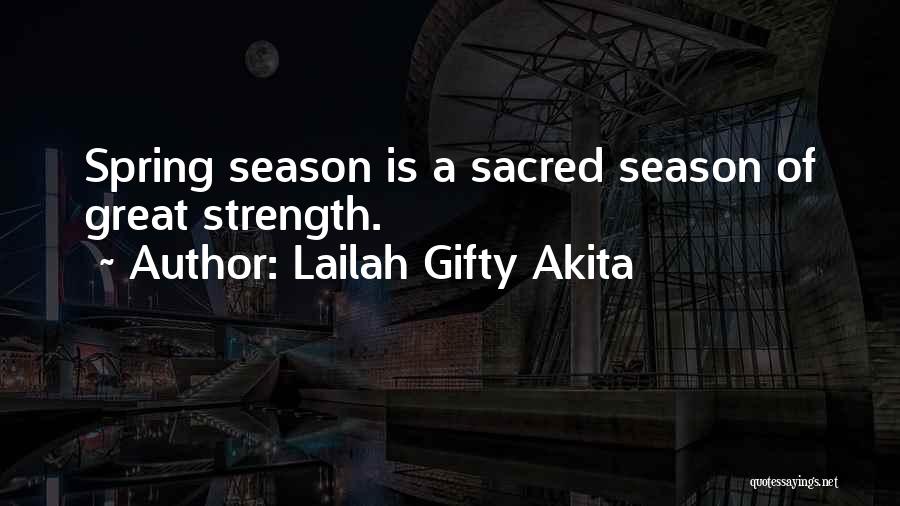 Lailah Gifty Akita Quotes: Spring Season Is A Sacred Season Of Great Strength.