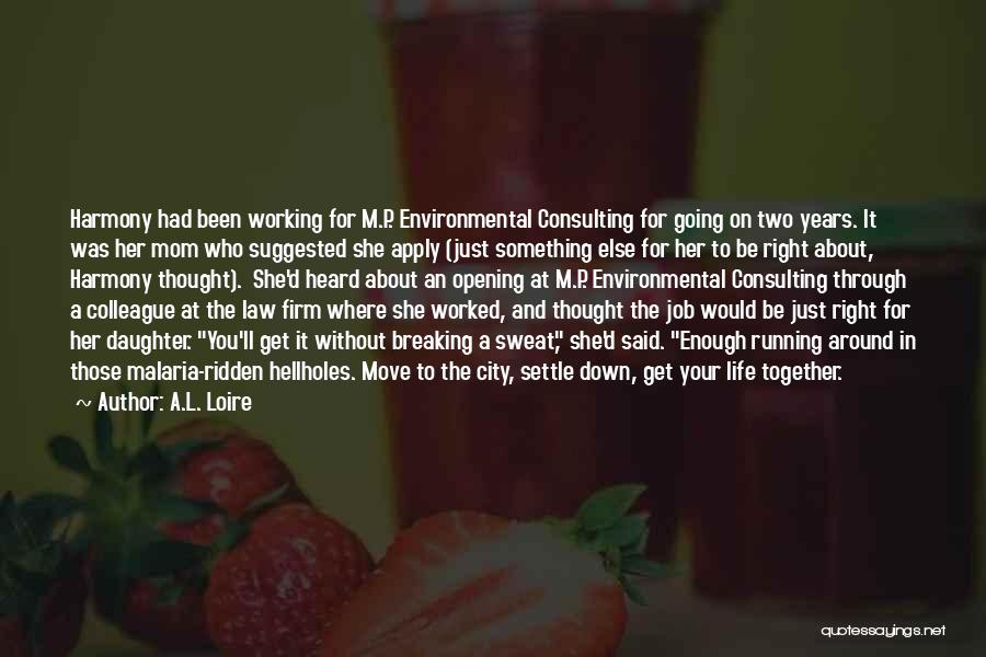 A.L. Loire Quotes: Harmony Had Been Working For M.p. Environmental Consulting For Going On Two Years. It Was Her Mom Who Suggested She