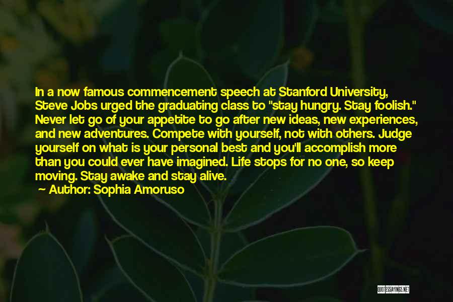 Sophia Amoruso Quotes: In A Now Famous Commencement Speech At Stanford University, Steve Jobs Urged The Graduating Class To Stay Hungry. Stay Foolish.