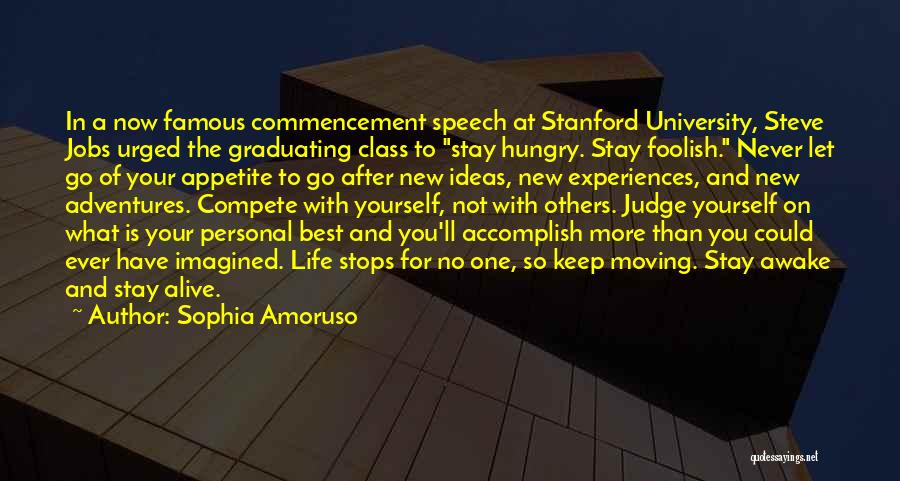 Sophia Amoruso Quotes: In A Now Famous Commencement Speech At Stanford University, Steve Jobs Urged The Graduating Class To Stay Hungry. Stay Foolish.