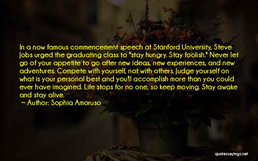 Sophia Amoruso Quotes: In A Now Famous Commencement Speech At Stanford University, Steve Jobs Urged The Graduating Class To Stay Hungry. Stay Foolish.