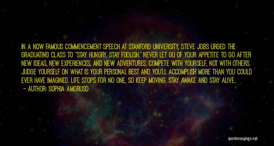 Sophia Amoruso Quotes: In A Now Famous Commencement Speech At Stanford University, Steve Jobs Urged The Graduating Class To Stay Hungry. Stay Foolish.