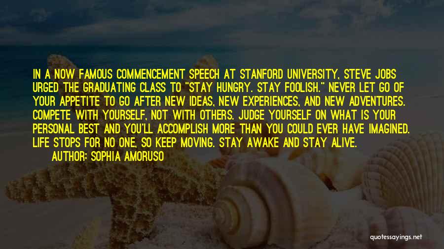 Sophia Amoruso Quotes: In A Now Famous Commencement Speech At Stanford University, Steve Jobs Urged The Graduating Class To Stay Hungry. Stay Foolish.