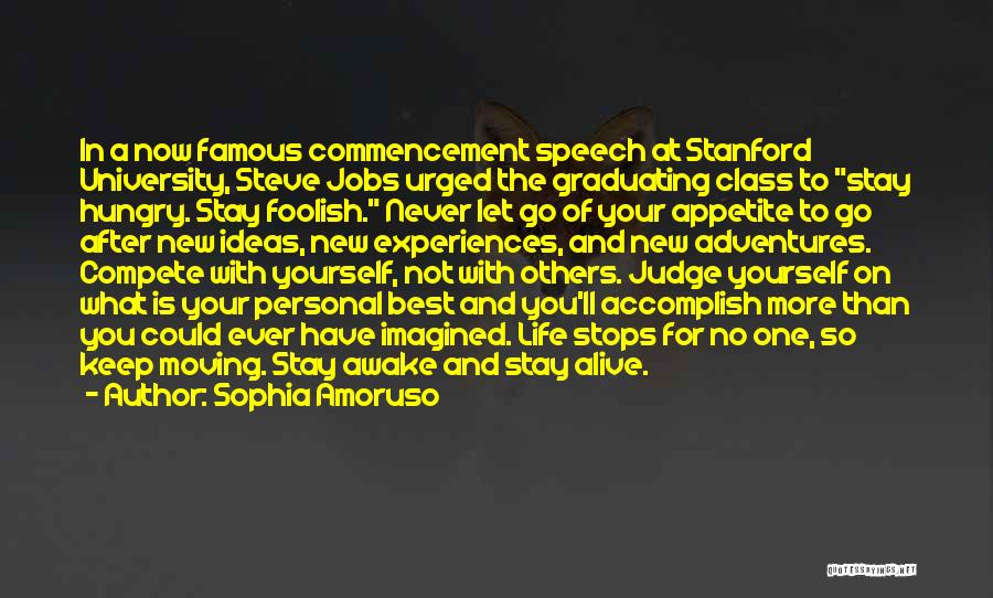 Sophia Amoruso Quotes: In A Now Famous Commencement Speech At Stanford University, Steve Jobs Urged The Graduating Class To Stay Hungry. Stay Foolish.