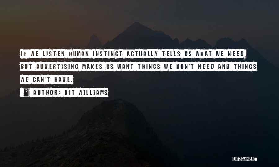 Kit Williams Quotes: If We Listen Human Instinct Actually Tells Us What We Need, But Advertising Makes Us Want Things We Don't Need