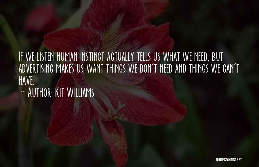 Kit Williams Quotes: If We Listen Human Instinct Actually Tells Us What We Need, But Advertising Makes Us Want Things We Don't Need