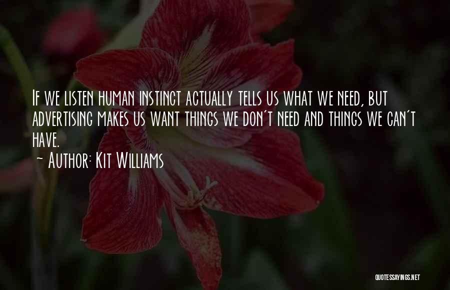 Kit Williams Quotes: If We Listen Human Instinct Actually Tells Us What We Need, But Advertising Makes Us Want Things We Don't Need