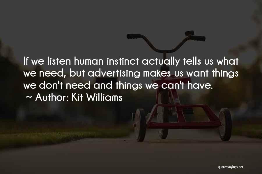 Kit Williams Quotes: If We Listen Human Instinct Actually Tells Us What We Need, But Advertising Makes Us Want Things We Don't Need