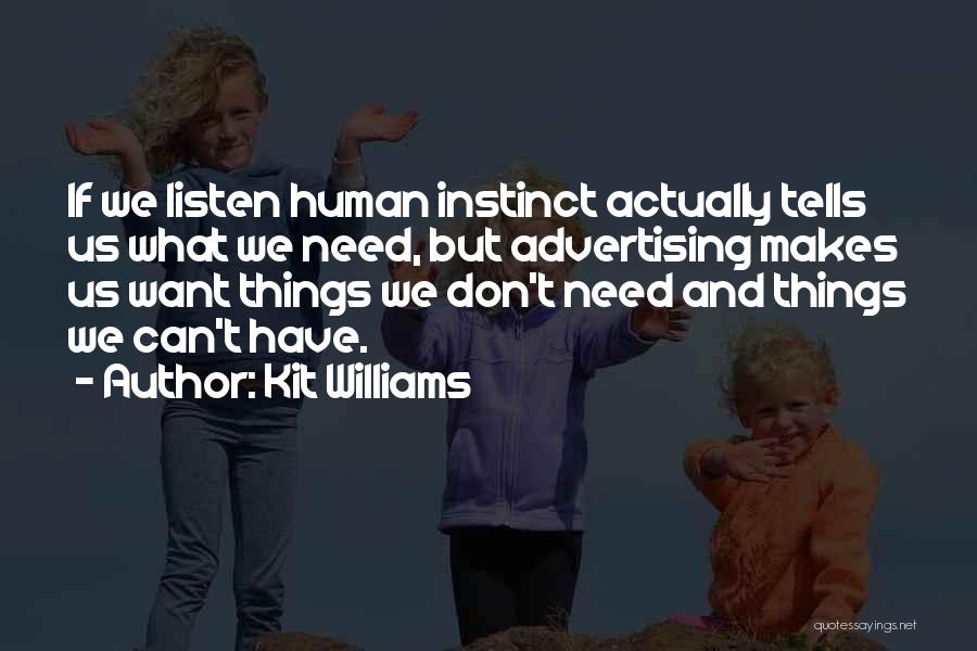 Kit Williams Quotes: If We Listen Human Instinct Actually Tells Us What We Need, But Advertising Makes Us Want Things We Don't Need