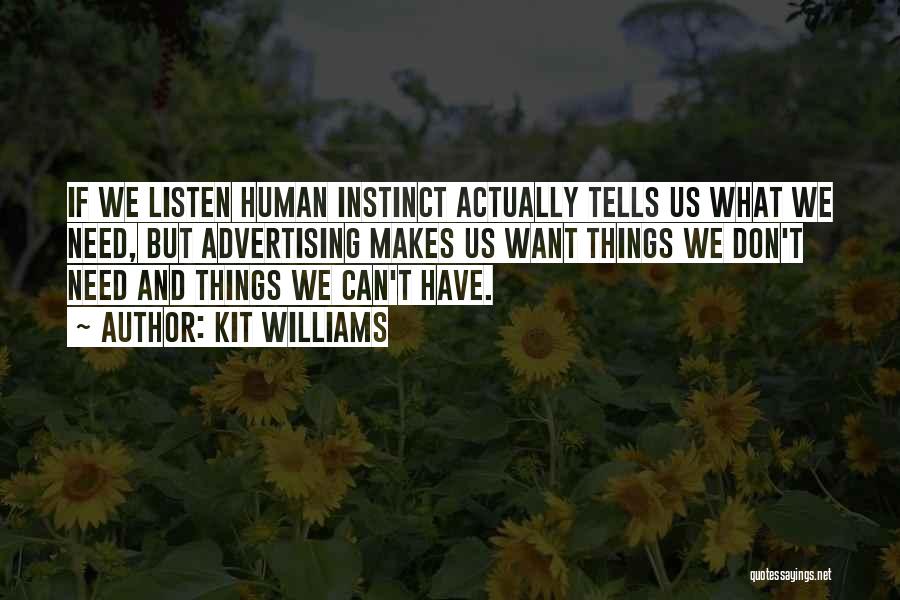 Kit Williams Quotes: If We Listen Human Instinct Actually Tells Us What We Need, But Advertising Makes Us Want Things We Don't Need