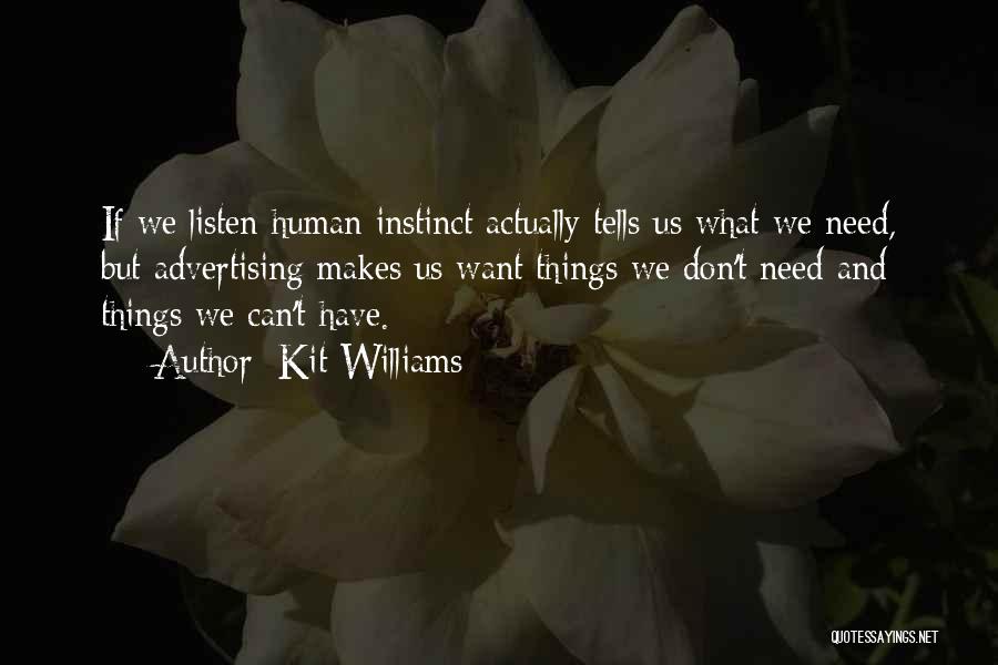 Kit Williams Quotes: If We Listen Human Instinct Actually Tells Us What We Need, But Advertising Makes Us Want Things We Don't Need