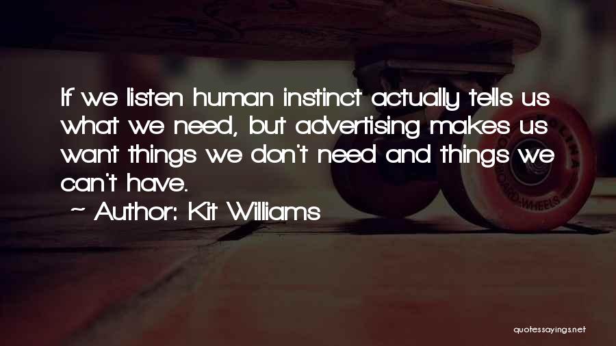 Kit Williams Quotes: If We Listen Human Instinct Actually Tells Us What We Need, But Advertising Makes Us Want Things We Don't Need