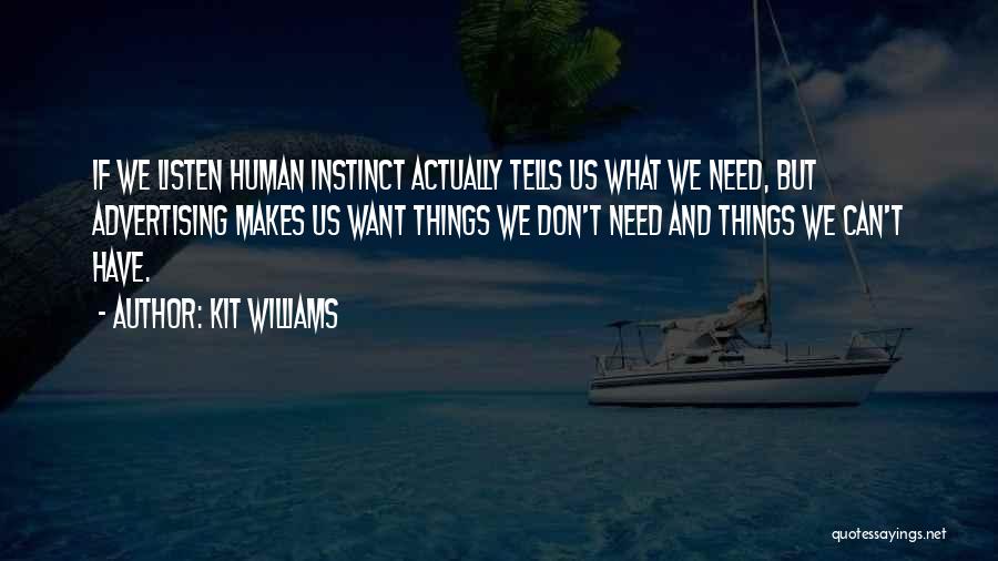 Kit Williams Quotes: If We Listen Human Instinct Actually Tells Us What We Need, But Advertising Makes Us Want Things We Don't Need