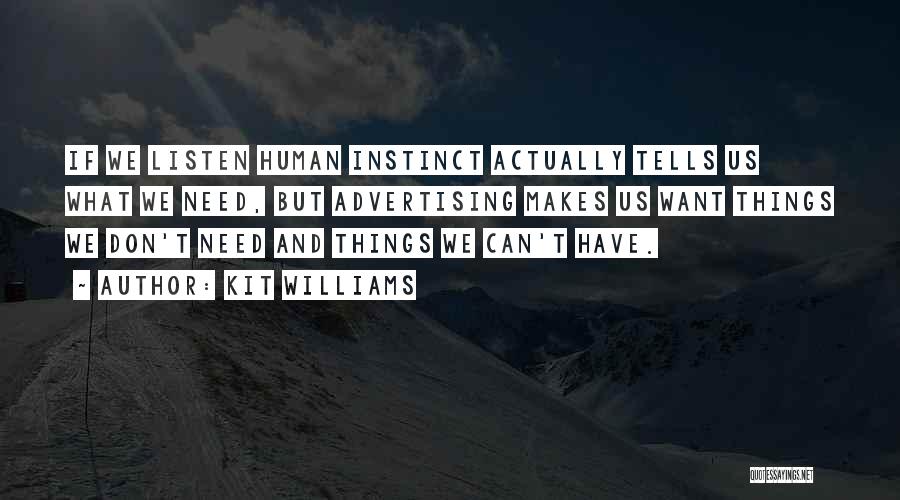 Kit Williams Quotes: If We Listen Human Instinct Actually Tells Us What We Need, But Advertising Makes Us Want Things We Don't Need