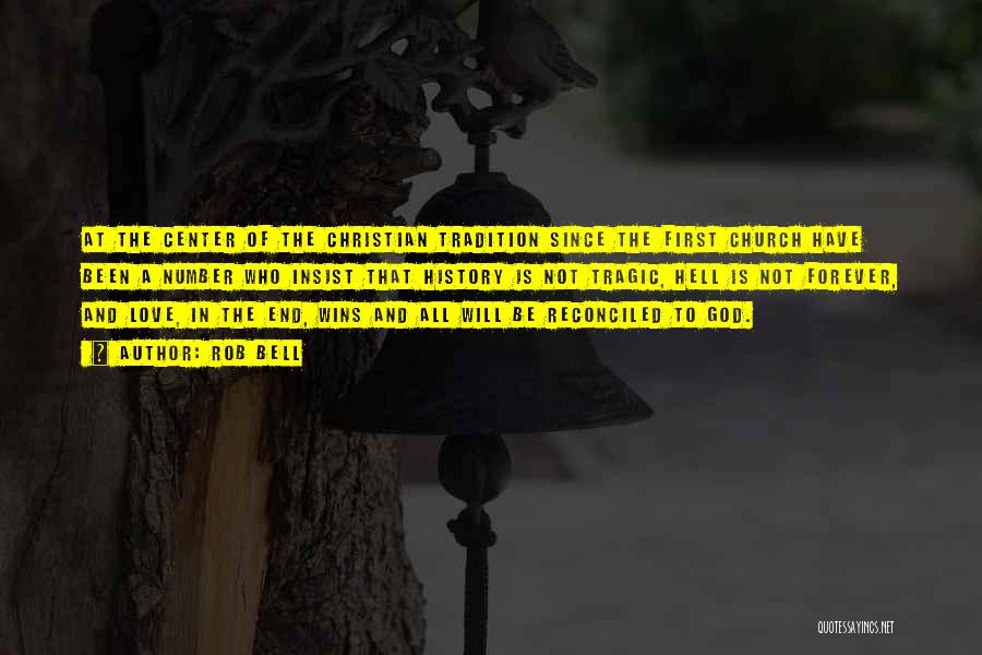 Rob Bell Quotes: At The Center Of The Christian Tradition Since The First Church Have Been A Number Who Insist That History Is