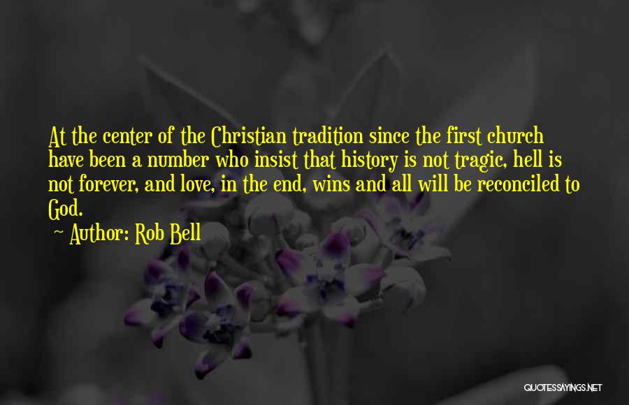 Rob Bell Quotes: At The Center Of The Christian Tradition Since The First Church Have Been A Number Who Insist That History Is