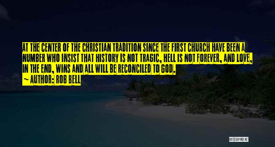 Rob Bell Quotes: At The Center Of The Christian Tradition Since The First Church Have Been A Number Who Insist That History Is