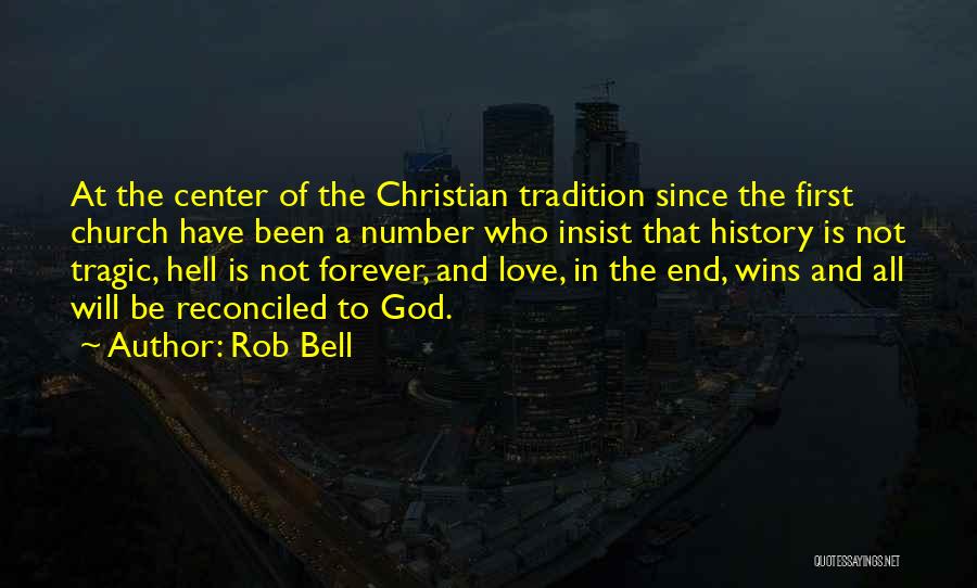 Rob Bell Quotes: At The Center Of The Christian Tradition Since The First Church Have Been A Number Who Insist That History Is