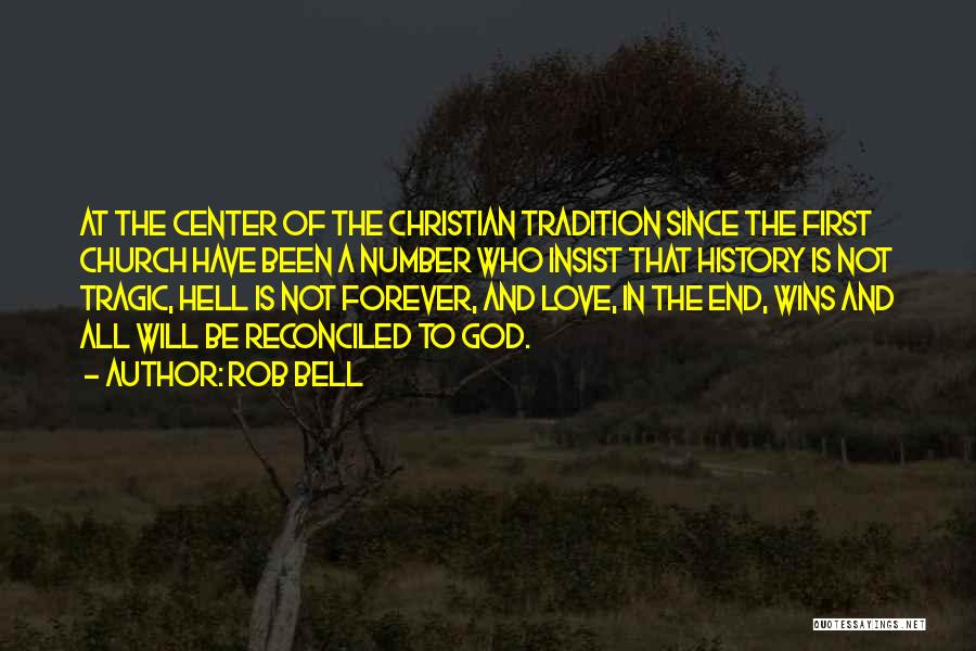 Rob Bell Quotes: At The Center Of The Christian Tradition Since The First Church Have Been A Number Who Insist That History Is