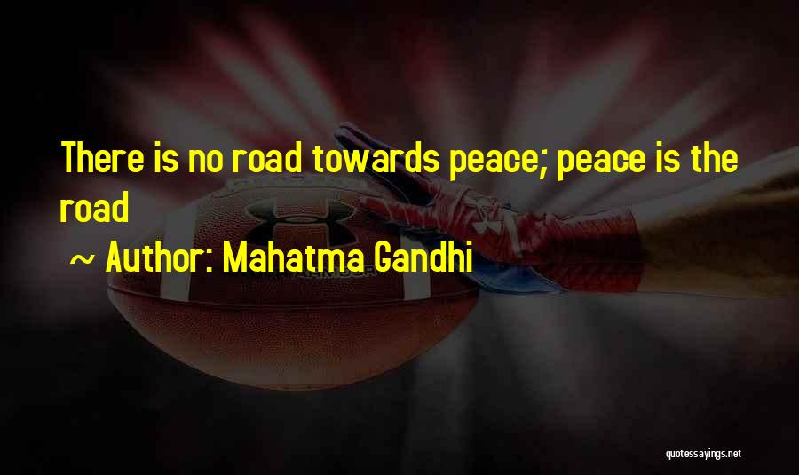Mahatma Gandhi Quotes: There Is No Road Towards Peace; Peace Is The Road