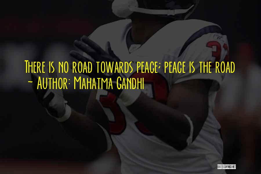 Mahatma Gandhi Quotes: There Is No Road Towards Peace; Peace Is The Road